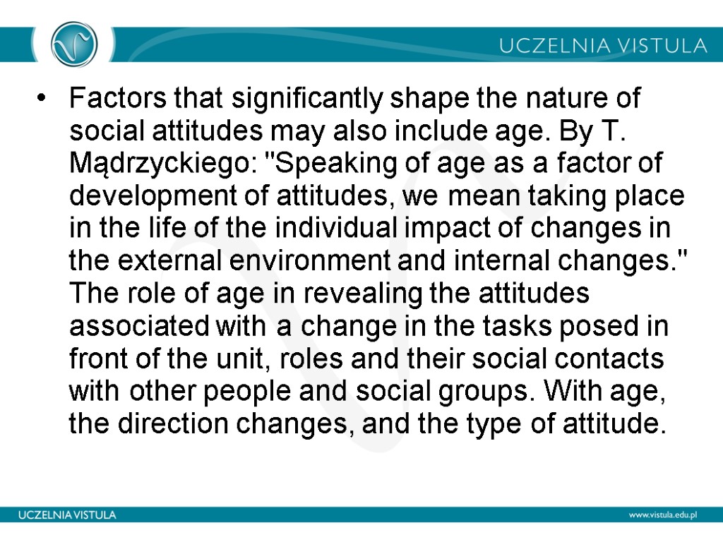 Factors that significantly shape the nature of social attitudes may also include age. By